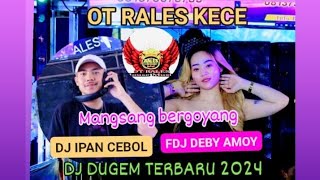 OT RALES KECE FDJ DEBY AMOY DJ IPAN CEBOL❗VOLL  2 MANSANG MANKIN GACOR