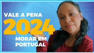 Ainda VALE A PENA MORAR EM PORTUGAL em 2024?