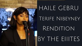 New Eritrean Music 2018 |  Haile Gebru - Terife Nibeyney (Rendition by the Ellites)