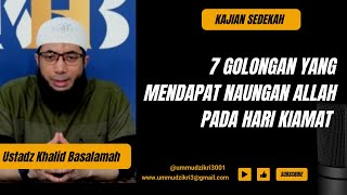 7 GOLONGAN YANG MENDAPAT NAUNGAN ALLAH PADA HARI KIAMAT || USTADZ KHALID BASALAMAH || TERBARU