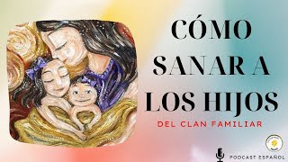 CÓMO SANAR A LOS HIJOS  AUDIOLIBRO ESPAÑOL /  CLAN FAMILIAR