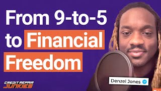 Denzel Jones on Escaping Traditional Jobs for Credit Repair Success