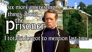 Six more interesting things about The Prisoner I totally forgot to mention last time