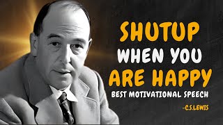 SHUTUP WHEN YOU ARE HAPPY - C.S. Lewis Motivation