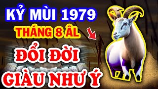 Chấn Động ĐỔI ĐỜI GIÀU CỰC NHANH, Tuổi Kỷ Mùi 1979 Trời Thương Phật Độ Muốn Gì Được Đấy T.8 ÂL