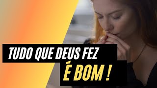 TUDO QUE DEUS FEZ É BOM !  | #SejaEdificado