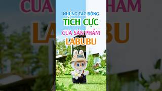 Những Tác Động TÍCH CỰC Của Sản Phẩm LABUBU Trung Quốc Ảnh Hưởng Tới Trẻ Em