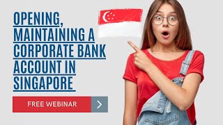 Opening, maintaining a corporate bank account in Singapore