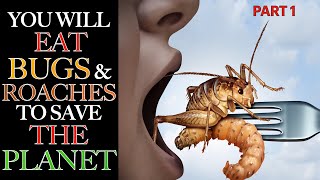 You Will EAT Bugs & Roaches To SAVE the Planet, Pt. 1