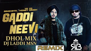 Gaddi Neevi Dhol Mix Singhsta X Yo Yo Honey Singh Ft.Dj Laddi MSN