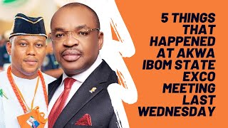 Must Watch! 5 Things that Happened at Akwa Ibom EXCO Meeting Last Wednesday