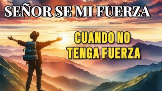 SEÑOR SE MI FUERZA CUANDO NO TENGO FUERZA  # DIOS #FE  #ORACION