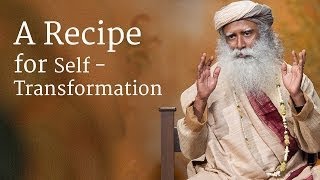 A Recipe for Self Transformation | What is the best way to live?