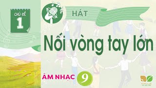 CHỦ ĐỀ 1: NỐI VÒNG TAY LỚN  -  ÂM NHẠC LỚP 9  - KẾT NỐI TRI THỨC