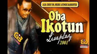 OBA IKOTUN LIVE PLAY BY SIKIRU AYINDE BARRISTER FULL AUDIO 2001