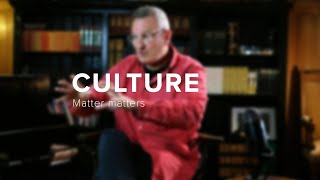 Culture - Matter matters