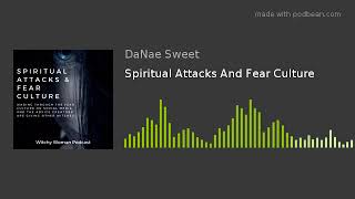 Spiritual Attacks And Fear Culture