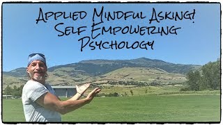 Applied Mindful Asking! Self Empowering Psychology 10/12/19