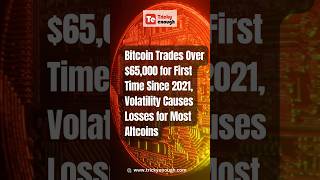 Bitcoin Trades Over $65,000 for First Time Since 2021, Volatility Causes Losses for Most Altcoins