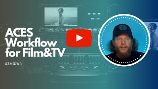 ACES Workflow for Film and TV Seminar Introduction