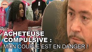 Je suis accro au shopping et ça détruit mon couple ! | Réel·le·s