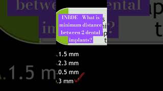 INBDE - What is minimum distance between 2 dental implants?