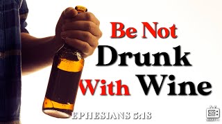 Be Ye Not Drunk With Wine | Eld. Brad Neeley