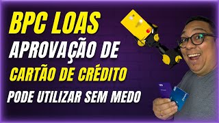 BPC LOAS com aprovação de cartão de crédito - Beneficiário pode utilizar ou não?