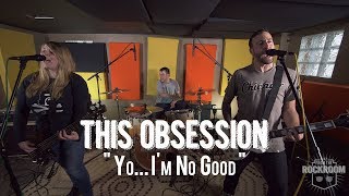 This Obsession -  "Yo... I'm no Good" Live! from The Rock Room