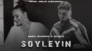 Ebru Gündeş X Blok3 - Söyleyin ( Prod. Melih Kızılboğa )