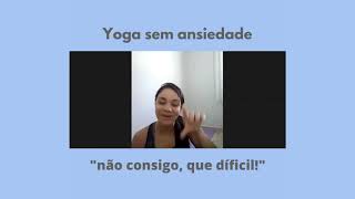 Yoga sem Ansiedade | Depoimento Alunas