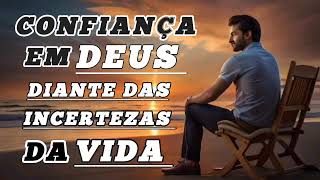 A IMPORTÂNCIA DE CONFIAR EM DEUS EM MEIO AS INCERTEZAS DA VIDA -  IvanFerreiraReflexão