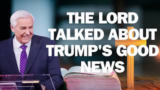 THE LORD TALKED ABOUT TRUMP'S GOOD NEWS   David Jeremiah ! 2024