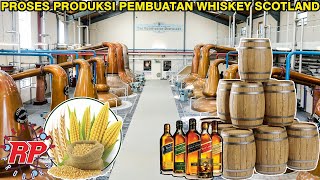 BEGINI PROSES PRODUKSI PEMBUATAN WHISKEY SCONTLANDIA YANG TERKENAL