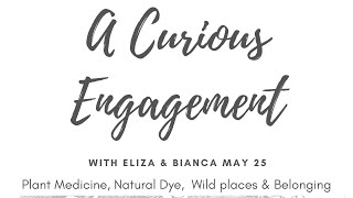 A Curious Engagement with Eliza Atsma & Bianca Flowers May 25