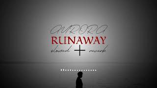 Aurora - Runaway (slowed and reverb)