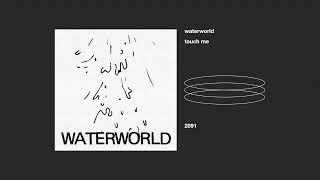 waterworld _ touch me