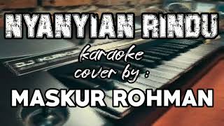 Nyanyian Rindu Karaoke + lirik di deskripsi cover by Maskur Rohman