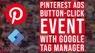 Pinterest Ads Button Click Conversions With Google Tag Manager