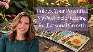 Unlock Your Highest Potential: May's Oracle Reading for Personal Growth