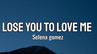 Selena Gomez - Lose you to love me (LYRICS)