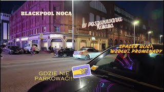 #008 Blackpool Nocą. GDZIE NIE PARKOWAĆ!!!