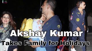 Akshay Kumar | Takes Family for Holidays