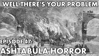 Well There's Your Problem | Episode 47: Ashtabula Horror