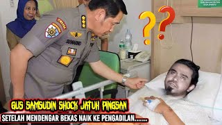 BERKAS NAIK KE PENGADILAN GUS SAMSUDIN SHOCK,❗JATUH PINGSAN MASUK RUMAH SAKIT‼️