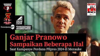 GANJAR PRANOWO SAMPAIKAN BEBERAPA HAL SAAT KAMPANYE PERDANA PILPRES 2024 DI MERAUKE