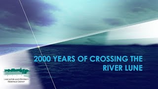 2000 years of Crossing the River Lune, Lancaster