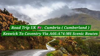 Road Trip UK 🇬🇧 | Keswick To Coventry | Via Scenic Routes | A66 : A74 : M6 | Beautiful Countryside