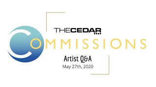 Cedar Comissions Artist Q&A Webinar - Wednesday, May 27th, 2020