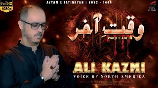 ALI KAZMI | WAQT E AKHIR |  New Exclusive Noha | Ayam e Fatimya | 1444/2022.